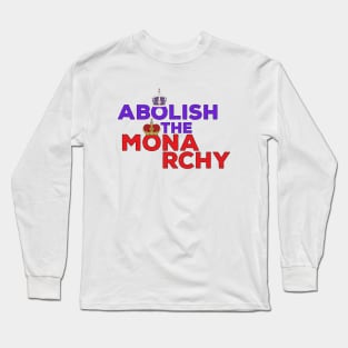 Abolish the Monarchy Long Sleeve T-Shirt